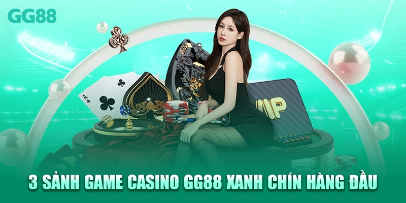 3 sảnh game casino GG88 xanh chín hàng đầu