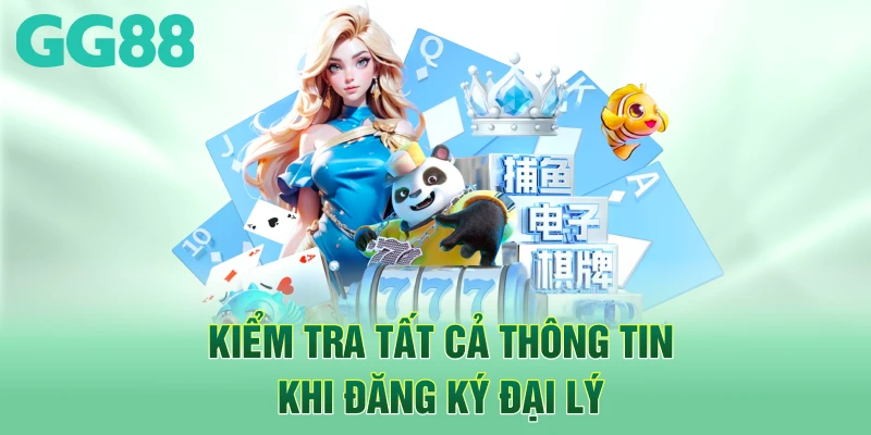 Kiểm tra tất cả thông tin khi đăng ký đại lý