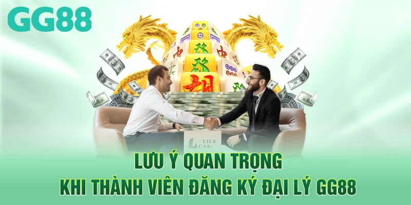 Lưu ý quan trọng khi thành viên đăng ký đại lý GG88