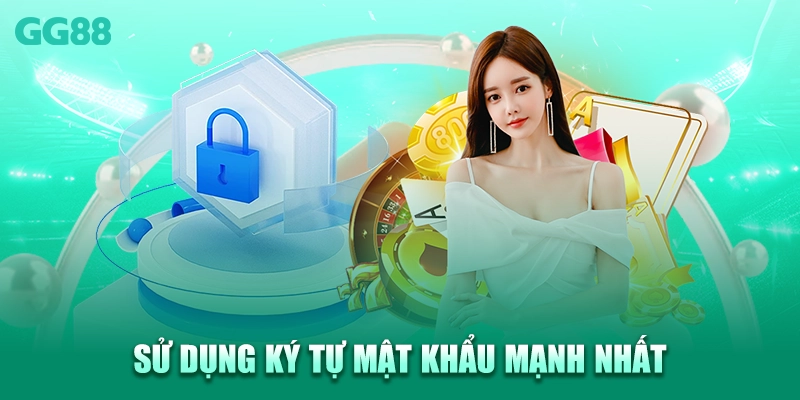 Sử dụng ký tự mật khẩu mạnh nhất