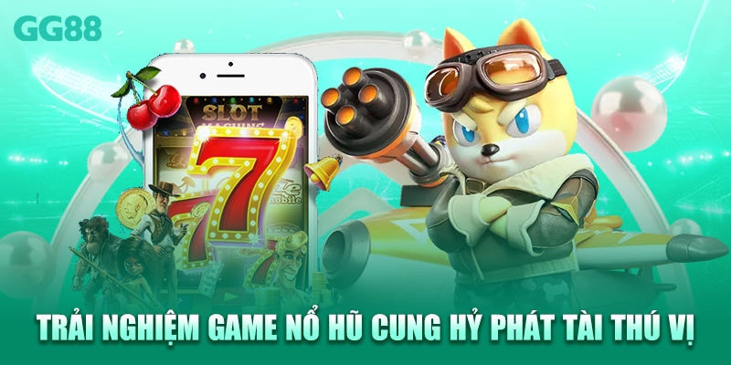 Trải nghiệm game nổ hũ Cung Hỷ Phát Tài thú vị