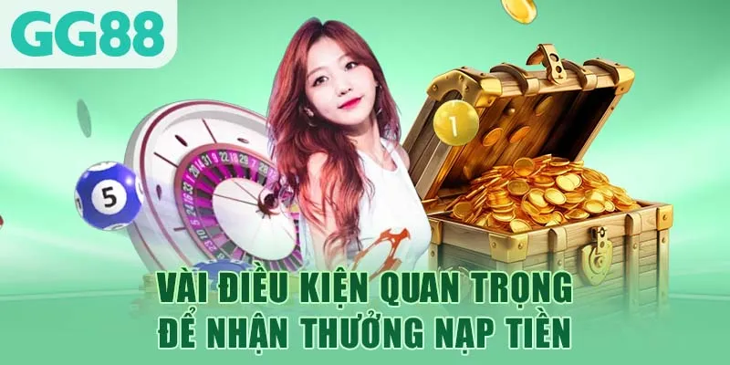 Vài điều kiện quan trọng để nhận thưởng nạp tiền
