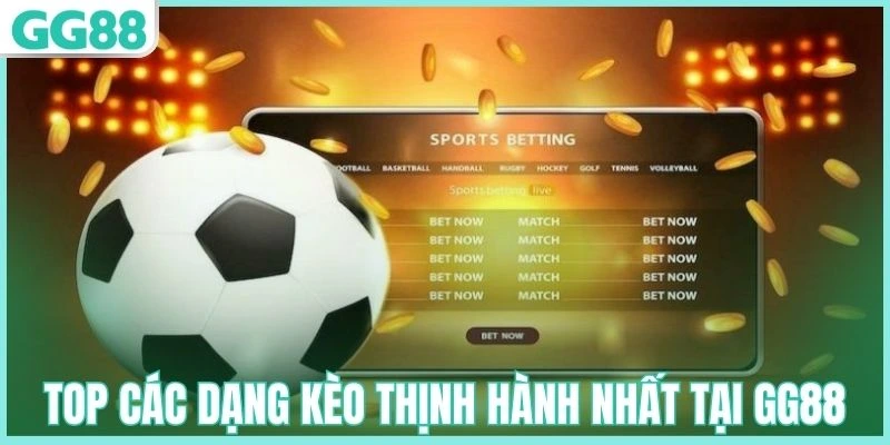 Top các dạng kèo thịnh hành nhất tại GG88